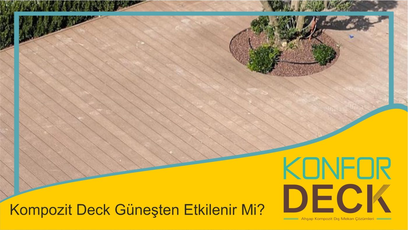 konfor deck site resim yazi icin gunesten etkilenir mi