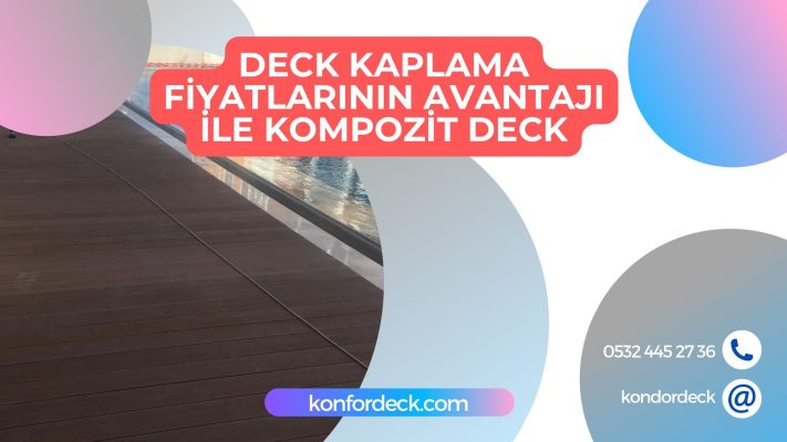 Deck Kaplama Fiyatlarının Avantajı Ürünü Kompozit Deck