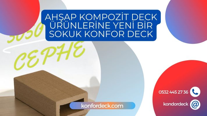 Ahşap Kompozit Deck Ürünlerine Yeni Bir Soluk  Konfor Deck Ekibimiz