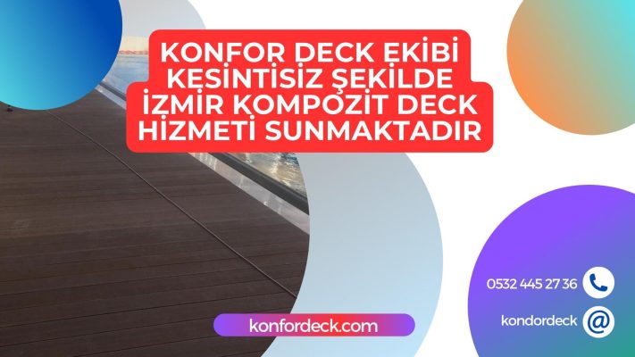 Konfor Deck Ekibi Kesintisiz Şekilde İzmir Kompozit Deck Hizmeti Sunmaktadır (1)
