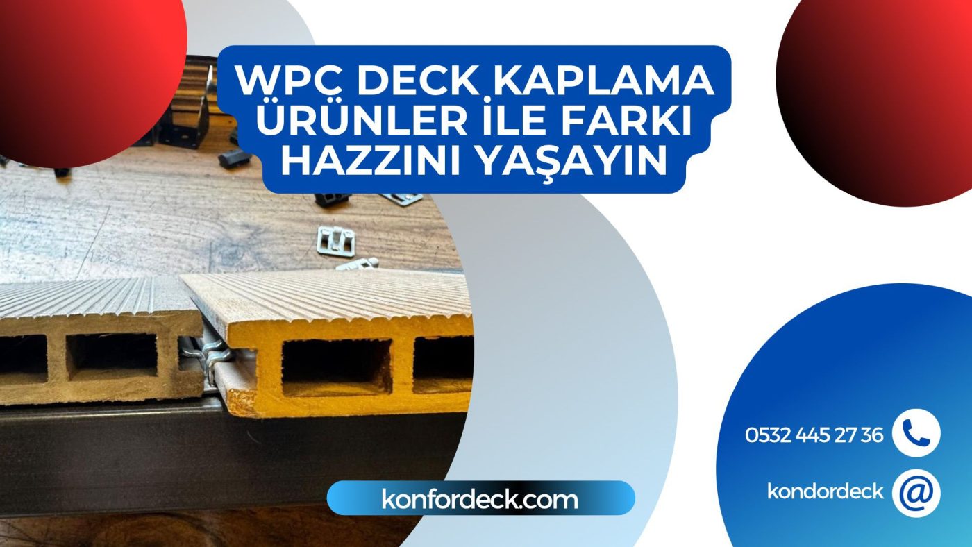 WPC Deck Kaplama Ürünleriyle Farkı Hazzını Yaşayın