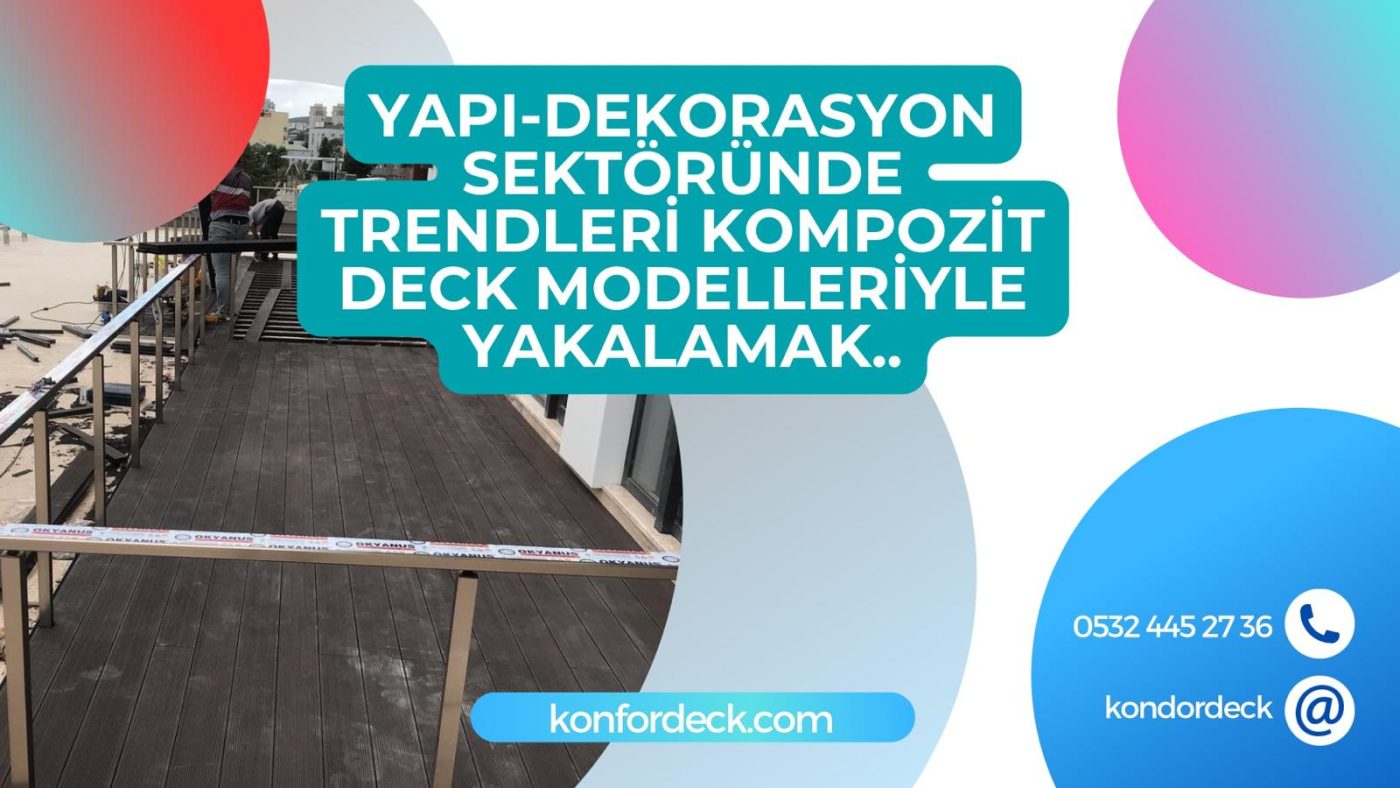 Yapı Dekorasyon Sektöründe Trendleri Kompozit Deck Modelleriyle Yakalamak..