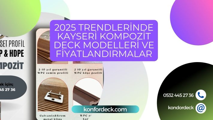 2025 Trendlerinde Kayseri Kompozit Deck Modelleri ve Fiyatlandırmalar