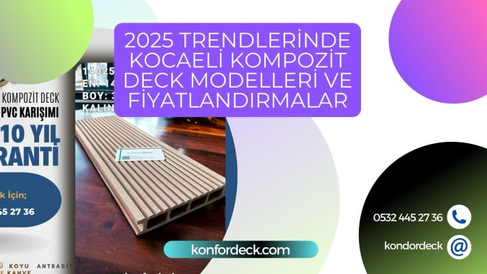 2025 Trendlerinde Kocaeli Kompozit Deck Modelleri ve Fiyatlandırmalar