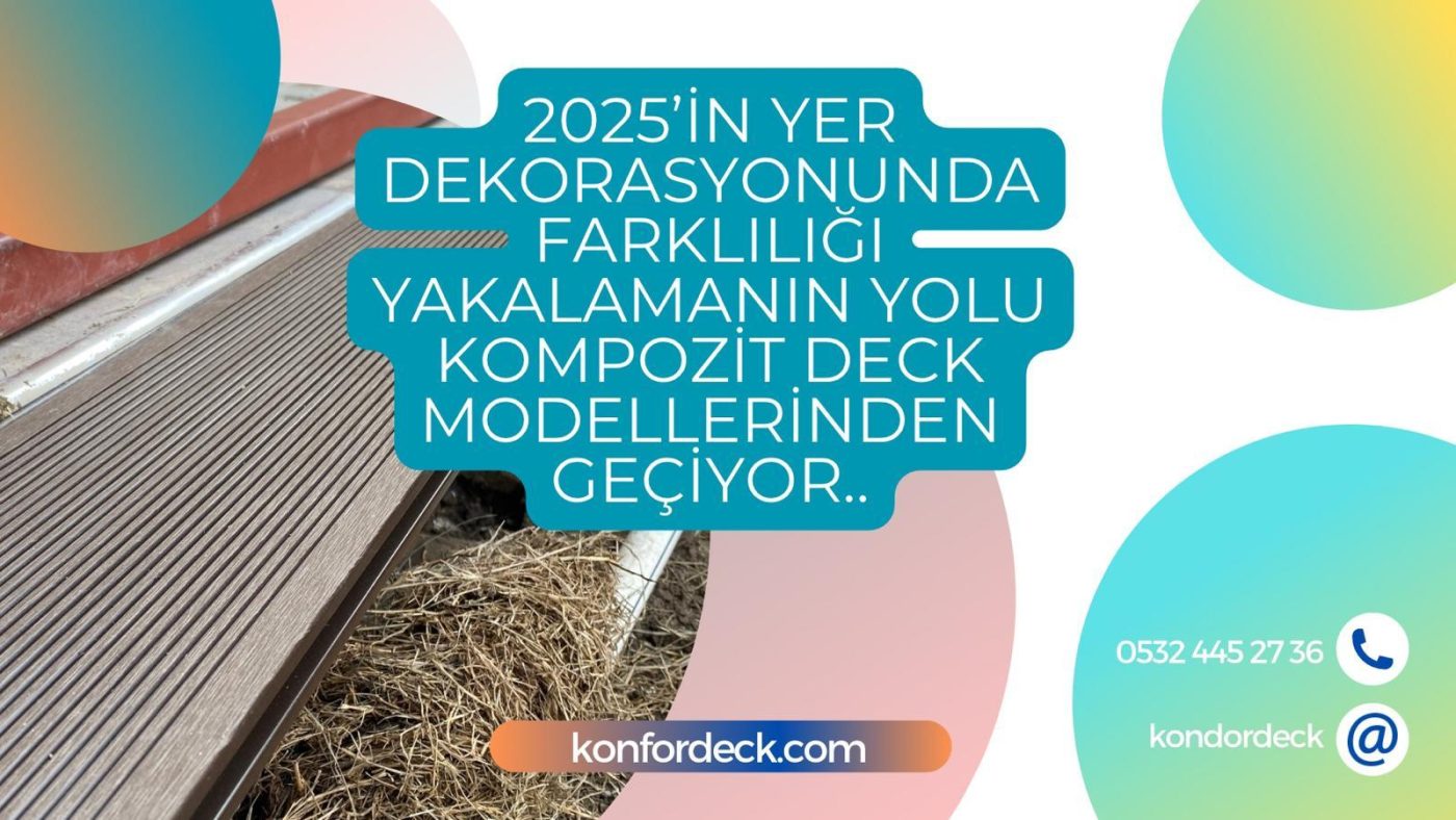 2025’in Yer Dekorasyonunda Farklılığı Yakalamanın Yolu Kompozit Deck Modellerinden Geçiyor