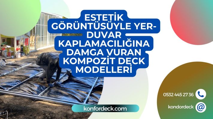 Estetik Görüntüsüyle Yer Duvar Kaplamacılığına Damga Vuran Kompozit Deck Modelleri