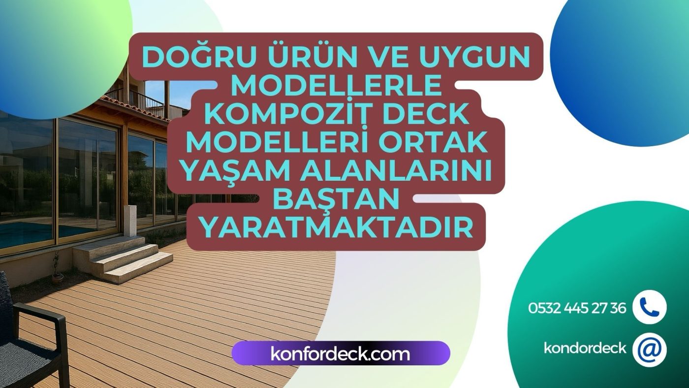 Doğru Ürün ve Uygun Modellerle Kompozit Deck Modelleri Ortak Yaşam Alanlarını Baştan Yaratmaktadır