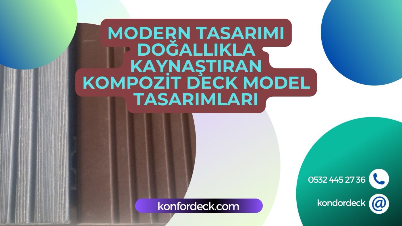 Modern Tasarımı Doğallıkla Kaynaştıran Kompozit Deck Model Tasarımları