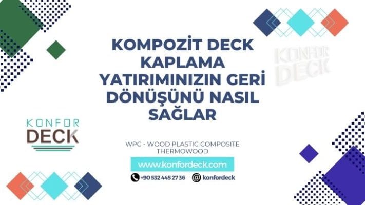 Kompozit Deck Kaplama Yatırımınızın Geri Dönüşünü Nasıl Sağlar