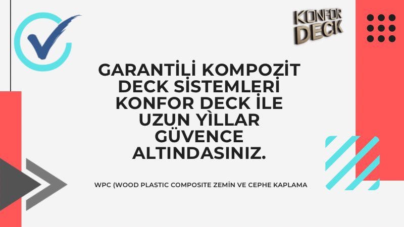Garantili Kompozit Deck Sistemleri Konfor Deck ile Uzun Yìllar Güvence Altındasınız.