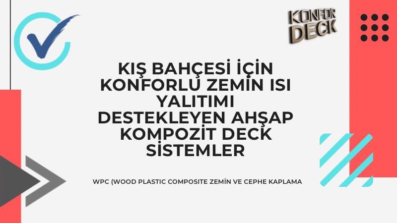 Kış Bahçesi için Konforlu Zemin Isı Yalıtımı Destekleyen Ahşap Kompozit Deck Sistemler