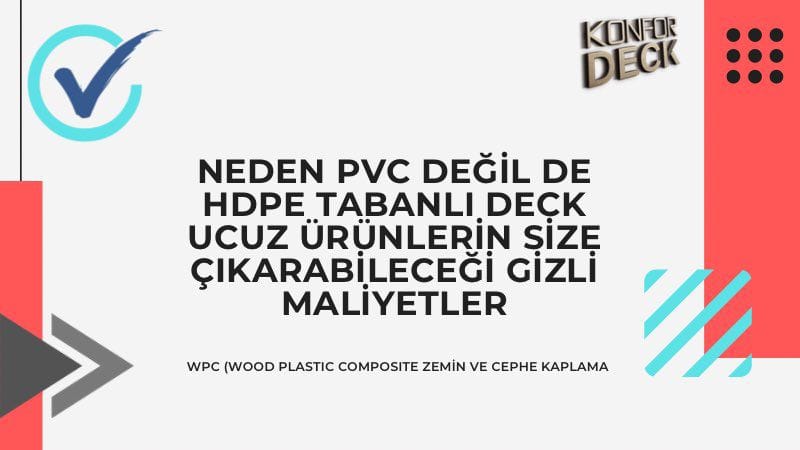 Neden PVC Değil de HDPE Tabanlı Deck Ucuz Ürünlerin Size Çıkarabileceği Gizli Maliyetler